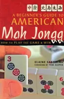 Sprievodca začiatočníka americkým Mah Jonggom: Ako hrať hru a vyhrávať - A Beginner's Guide to American Mah Jongg: How to Play the Game & Win