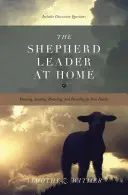 Pastiersky vodca doma: Vedúci pastier: poznávanie, vedenie, ochrana a zabezpečenie rodiny - The Shepherd Leader at Home: Knowing, Leading, Protecting, and Providing for Your Family
