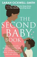 Druhá kniha o dieťati: Ako zvládnuť tehotenstvo číslo dva a vytvoriť šťastný domov pre prvorodeného a novorodenca - The Second Baby Book: How to Cope with Pregnancy Number Two and Create a Happy Home for Your Firstborn and New Arrival