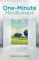 One-Minute Mindfulness - Ako žiť v prítomnosti - One-Minute Mindfulness - How to Live in the Moment