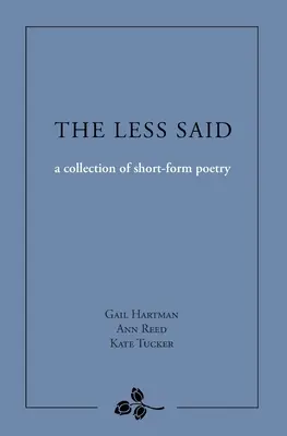 Menej povedané: zbierka krátkej poézie - The Less Said: a collection of short-form poetry