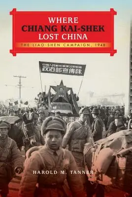 Kde Čankajšek stratil Čínu: Kampaň Liao-Šen, 1948 - Where Chiang Kai-Shek Lost China: The Liao-Shen Campaign, 1948