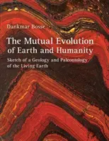 Vzájomný vývoj Zeme a ľudstva: Náčrt geológie a paleontológie živej Zeme - The Mutual Evolution of Earth and Humanity: Sketch of a Geology and Paleontology of the Living Earth