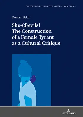Ona-(D)zlo? konštrukcia ženského tyrana ako kultúrna kritika - She-(D)Evils? the Construction of a Female Tyrant as a Cultural Critique