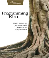 Programovanie ELM: Vytváranie bezpečných, rozumných a udržiavateľných aplikácií front-endu - Programming ELM: Build Safe, Sane, and Maintainable Front-End Applications