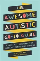 Úžasný sprievodca pre autistov: Praktická príručka pre tínedžerov a tínedžerov s autizmom - The Awesome Autistic Go-To Guide: A Practical Handbook for Autistic Teens and Tweens
