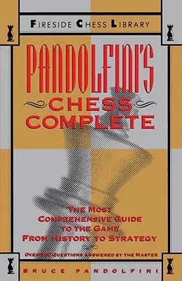 Pandolfiniho kompletný šach: Najkomplexnejší sprievodca hrou od histórie po stratégiu - Pandolfini's Chess Complete: The Most Comprehensive Guide to the Game, from History to Strategy