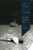 Slzy vecí: Melanchólia a fyzické predmety - The Tears of Things: Melancholy and Physical Objects