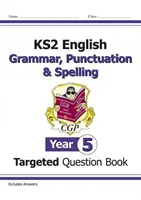 KS2 English Targeted Question Book: Gramatika, interpunkcia a pravopis - 5. ročník - KS2 English Targeted Question Book: Grammar, Punctuation & Spelling - Year 5