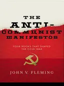 Antikomunistické manifesty: Štyri knihy, ktoré formovali studenú vojnu - Anti-Communist Manifestos: Four Books That Shaped the Cold War