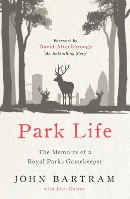 Život v parku: Spomienky hájnika kráľovských parkov - Park Life: The Memoirs of a Royal Parks Gamekeeper