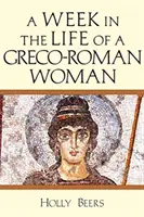 Týždeň v živote gréckej ženy - A Week in the Life of a Greco-Roman Woman