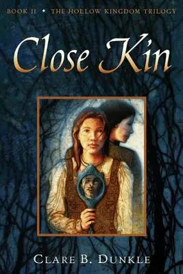 Blízki príbuzní: Kniha II -- Trilógia o dutom kráľovstve - Close Kin: Book II -- The Hollow Kingdom Trilogy
