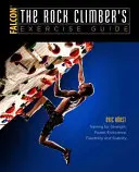 Sprievodca cvičením horolezca: Príručka: Tréning sily, sily, vytrvalosti, pružnosti a stability - The Rock Climber's Exercise Guide: Training for Strength, Power, Endurance, Flexibility, and Stability
