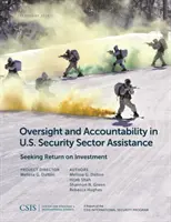 Dohľad a zodpovednosť v rámci pomoci USA v bezpečnostnom sektore: Hľadanie návratnosti investícií - Oversight and Accountability in U.S. Security Sector Assistance: Seeking Return on Investment
