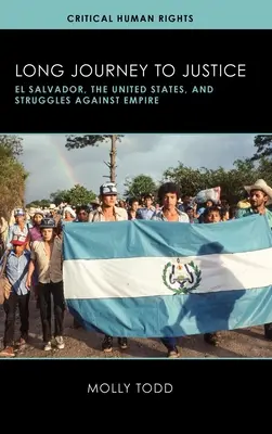 Dlhá cesta k spravodlivosti: Salvádor, Spojené štáty a boj proti impériu - Long Journey to Justice: El Salvador, the United States, and Struggles against Empire
