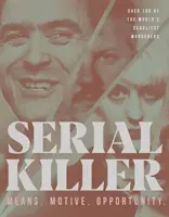 Sériový vrah: 100 najsmrtonosnejších vrahov na svete: prostriedky, motívy, príležitosti - Serial Killer: Means, Motives, Opportunity- 100 of the World's Deadliest Murderers