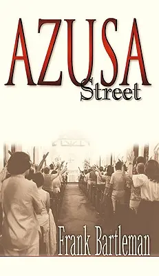 Ulica Azusa: Očitý svedok zrodu letničného prebudenia - Azusa Street: An Eyewitness Account to the Birth of the Pentecostal Revival