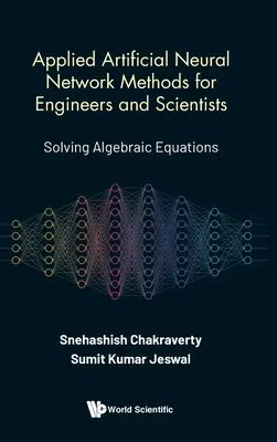 Aplikované metódy umelých neurónových sietí pre inžinierov a vedcov: Riešenie algebraických rovníc - Applied Artificial Neural Network Methods for Engineers and Scientists: Solving Algebraic Equations