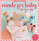 Stvorené pre dieťa: Roztomilé šité darčeky - Made for Baby: Cute Sewn Gifts