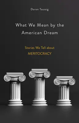 Čo si predstavujeme pod pojmom americký sen: Príbehy, ktoré rozprávame o meritokracii - What We Mean by the American Dream: Stories We Tell about Meritocracy