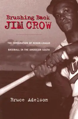 Odstránenie Jima Crowa: Integrácia nižšej bejzbalovej ligy na americkom Juhu - Brushing Back Jim Crow: The Integration of Minor-League Baseball in the American South