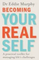 Stať sa svojím skutočným ja - Praktický súbor nástrojov na zvládanie životných výziev - Becoming Your Real Self - A Practical Toolkit for Managing Life's Challenges