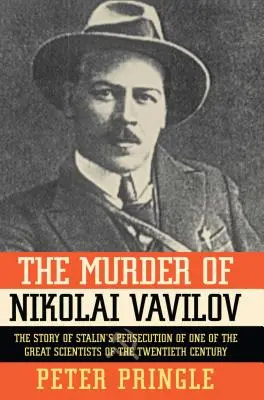Vražda Nikolaja Vavilova: Vražda Vavilova: Príbeh Stalinovho prenasledovania jedného z najväčších - The Murder of Nikolai Vavilov: The Story of Stalin's Persecution of One of the Gr