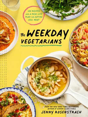 Vegetariáni na všedný deň: 100 receptov a skutočný plán, ako jesť menej mäsa: Kuchárska kniha - The Weekday Vegetarians: 100 Recipes and a Real-Life Plan for Eating Less Meat: A Cookbook