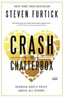 Rozbiť papuľu: Slyšať Boží hlas nadovšetko - Crash the Chatterbox: Hearing God's Voice Above All Others