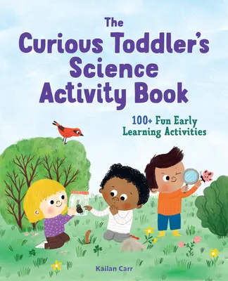 Kniha vedeckých aktivít pre batoľatá: 100+ zábavných aktivít pre zvedavé deti - The Toddler's Science Activity Book: 100+ Fun Early Learning Activities for Curious Kids