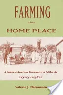 Poľnohospodárstvo na domácom mieste: Japonská komunita v Kalifornii v rokoch 1919 - 1982 - Farming the Home Place: A Japanese Community in California, 1919-1982