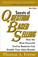 Tajomstvo predaja založeného na otázkach: Ako môže najsilnejší nástroj v podnikaní zdvojnásobiť vaše predajné výsledky - Secrets of Question-Based Selling: How the Most Powerful Tool in Business Can Double Your Sales Results