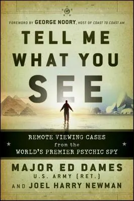 Povedz mi, čo vidíš: Prípady diaľkového videnia od svetového špióna v oblasti psychiky - Tell Me What You See: Remote Viewing Cases from the World's Premier Psychic Spy