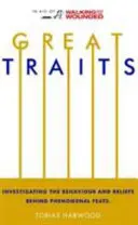 Veľké vlastnosti - Skúmanie správania a presvedčenia, ktoré stoja za fenomenálnymi výkonmi - Great Traits - Investigating the Behaviour and Beliefs Behind Phenomenal Feats