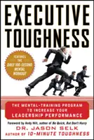 Húževnatosť manažérov: Mentálny tréningový program na zvýšenie vašej výkonnosti vo vedúcich pozíciách - Executive Toughness: The Mental-Training Program to Increase Your Leadership Performance