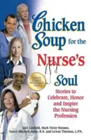 Sliepková polievka pre dušu sestry: Príbehy na oslavu, úctu a inšpiráciu pre povolanie zdravotnej sestry - Chicken Soup for the Nurse's Soul: Stories to Celebrate, Honor and Inspire the Nursing Profession
