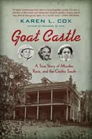 Kozí zámok: Skutočný príbeh o vražde, rase a gotickom juhu - Goat Castle: A True Story of Murder, Race, and the Gothic South