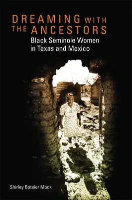 Snívanie s predkami: Čierne seminolské ženy v Texase a Mexiku - Dreaming with the Ancestors: Black Seminole Women in Texas and Mexico