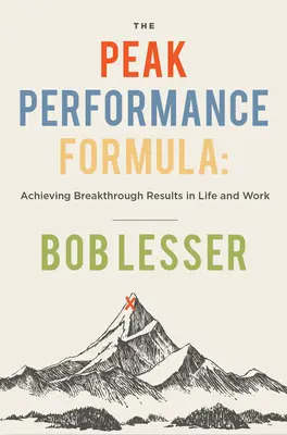 Vzorec špičkového výkonu: Dosahovanie prelomových výsledkov v živote a práci - The Peak Performance Formula: Achieving Breakthrough Results in Life and Work