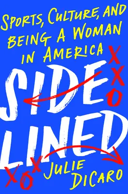 Odsunutá na vedľajšiu koľaj: Šport, kultúra a byť ženou v Amerike - Sidelined: Sports, Culture, and Being a Woman in America