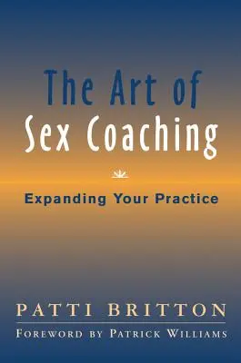 Umenie sexuálneho koučovania: Rozšírenie vašej praxe - The Art of Sex Coaching: Expanding Your Practice