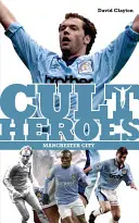 Kultoví hrdinovia Manchestru City - najväčšie ikony mesta - Manchester City Cult Heroes - City's Greatest Icons