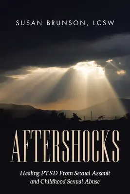 Aftershocks: Vyliečenie posttraumatickej stresovej poruchy zo sexuálneho útoku a sexuálneho zneužívania v detstve - Aftershocks: Healing PTSD From Sexual Assault and Childhood Sexual Abuse