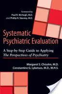 Systematické psychiatrické hodnotenie: Krok za krokom k uplatňovaniu perspektív psychiatrie - Systematic Psychiatric Evaluation: A Step-By-Step Guide to Applying the Perspectives of Psychiatry