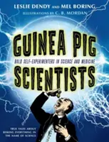 Vedci morčiat: Odvážni experimentátori vo vede a medicíne - Guinea Pig Scientists: Bold Self-Experimenters in Science and Medicine