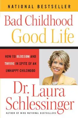 Zlé detstvo - dobrý život: Ako rozkvitnúť a prosperovať napriek nešťastnému detstvu - Bad Childhood - Good Life: How to Blossom and Thrive in Spite of an Unhappy Childhood