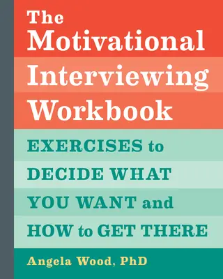 Pracovný zošit Motivačné rozhovory: Motivačná kniha: Cvičenia na rozhodovanie o tom, čo chcete a ako to dosiahnuť - The Motivational Interviewing Workbook: Exercises to Decide What You Want and How to Get There