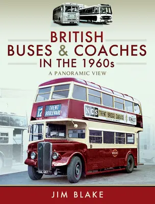 Britské autobusy a autokary v 60. rokoch 20. storočia: Panoramatický pohľad - British Buses and Coaches in the 1960s: A Panoramic View
