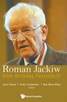 Roman Jackiw: Festschrift k 80. narodeninám - Roman Jackiw: 80th Birthday Festschrift